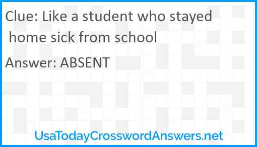 Like a student who stayed home sick from school Answer