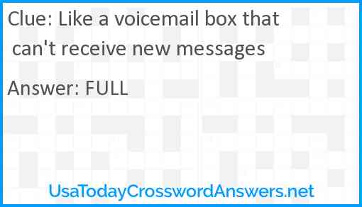 Like a voicemail box that can't receive new messages Answer