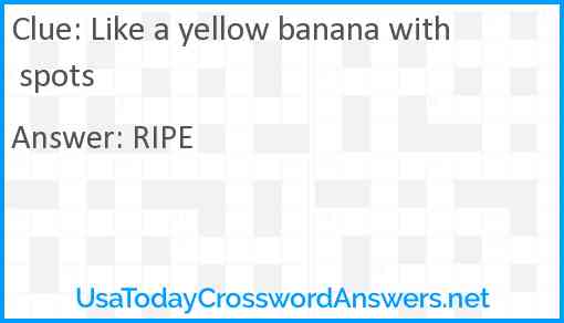 Like a yellow banana with spots Answer