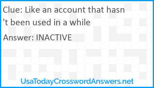 Like an account that hasn't been used in a while Answer