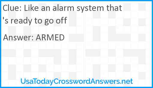 Like an alarm system that's ready to go off Answer