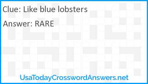 Like blue lobsters Answer