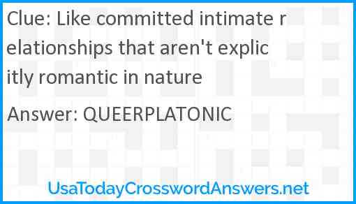 Like committed intimate relationships that aren't explicitly romantic in nature Answer