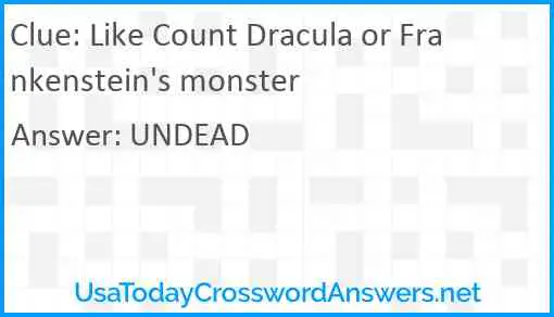 Like Count Dracula or Frankenstein's monster Answer