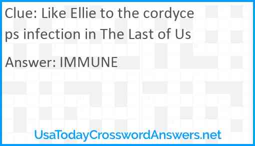Like Ellie to the cordyceps infection in The Last of Us Answer