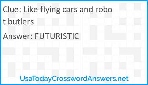 Like flying cars and robot butlers Answer