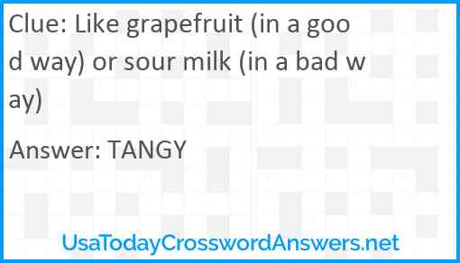 Like grapefruit (in a good way) or sour milk (in a bad way) Answer