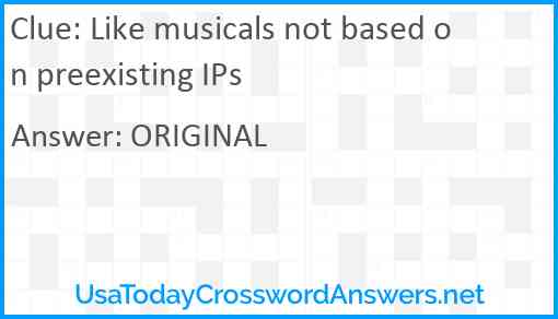 Like musicals not based on preexisting IPs Answer