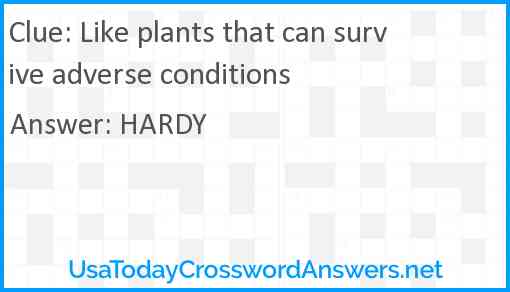 Like plants that can survive adverse conditions Answer