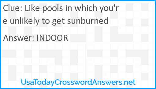 Like pools in which you're unlikely to get sunburned Answer