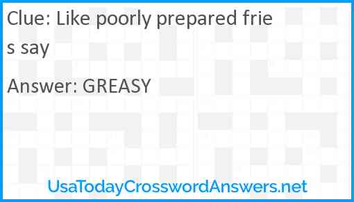 Like poorly prepared fries say Answer