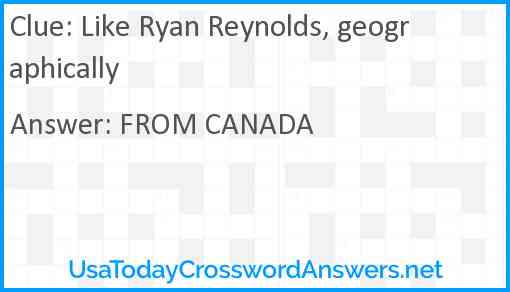 Like Ryan Reynolds, geographically Answer