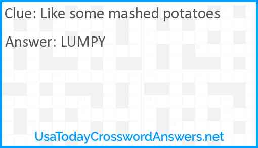 Like some mashed potatoes Answer