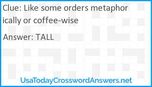 Like some orders metaphorically or coffee-wise Answer