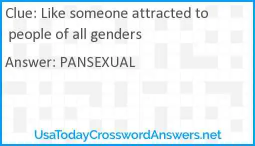 Like someone attracted to people of all genders Answer