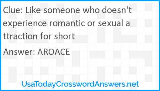 Like someone who doesn't experience romantic or sexual attraction for short Answer