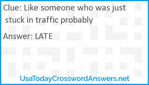 Like someone who was just stuck in traffic probably Answer