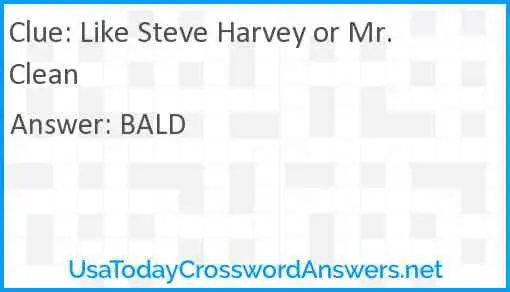 Like Steve Harvey or Mr. Clean Answer