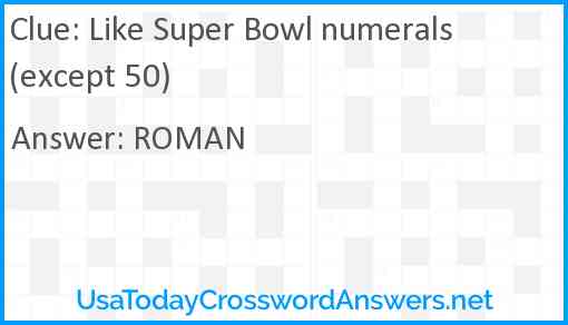 Like Super Bowl numerals (except 50) Answer