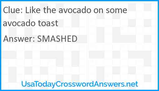 Like the avocado on some avocado toast Answer