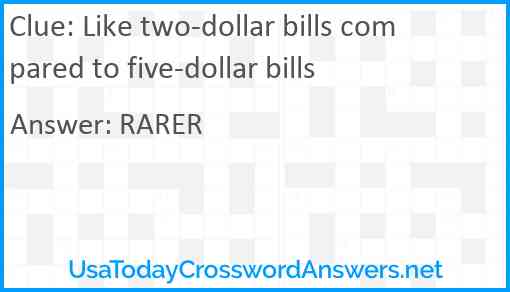 Like two-dollar bills compared to five-dollar bills Answer