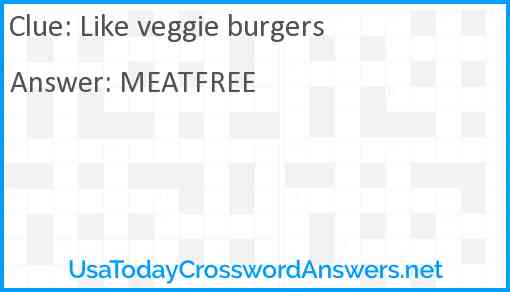 Like veggie burgers Answer