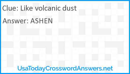 Like volcanic dust Answer