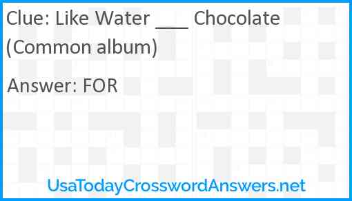 Like Water ___ Chocolate (Common album) Answer