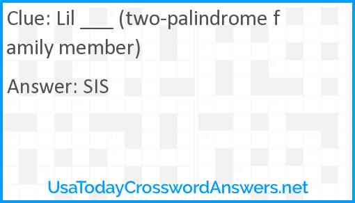 Lil ___ (two-palindrome family member) Answer