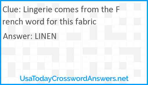 Lingerie comes from the French word for this fabric Answer
