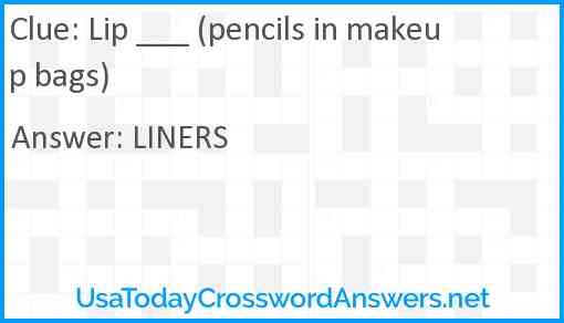 Lip ___ (pencils in makeup bags) Answer