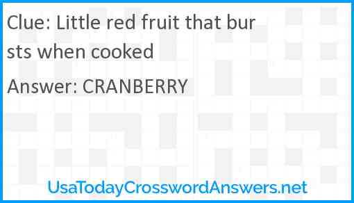 Little red fruit that bursts when cooked Answer
