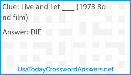 Live and Let ___ (1973 Bond film) Answer