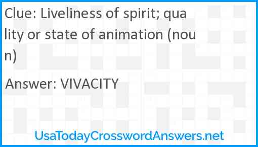 Liveliness of spirit; quality or state of animation (noun) Answer