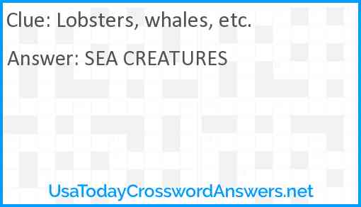 Lobsters, whales, etc. Answer
