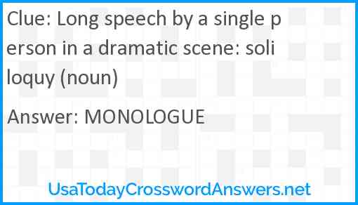 Long speech by a single person in a dramatic scene: soliloquy (noun) Answer