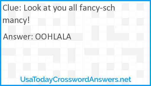 Look at you all fancy schmancy crossword clue