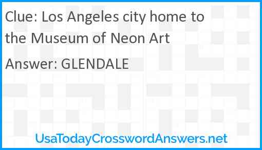 Los Angeles city home to the Museum of Neon Art Answer