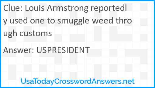 Louis Armstrong reportedly used one to smuggle weed through customs Answer