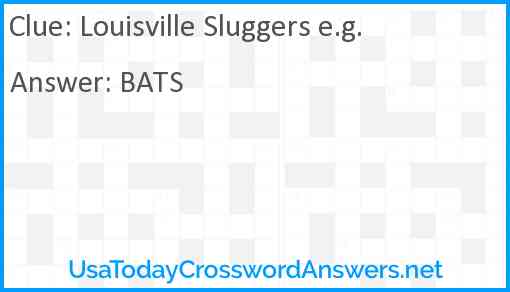 Louisville Sluggers e.g. Answer