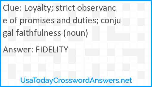 Loyalty; strict observance of promises and duties; conjugal faithfulness (noun) Answer