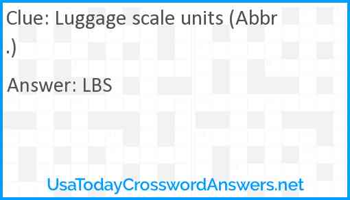 Luggage scale units (Abbr.) Answer