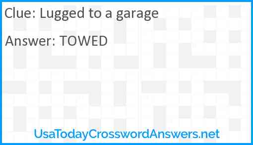 Lugged to a garage Answer