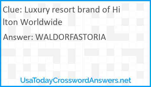 Luxury resort brand of Hilton Worldwide Answer