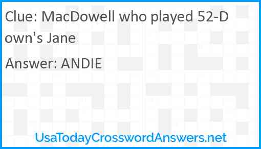 MacDowell who played 52-Down's Jane Answer