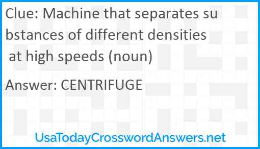 Machine that separates substances of different densities at high speeds (noun) Answer