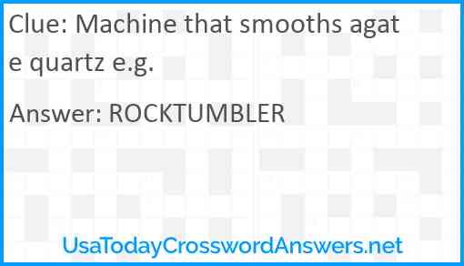 Machine that smooths agate quartz e.g. Answer