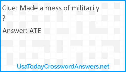 Made a mess of militarily? Answer