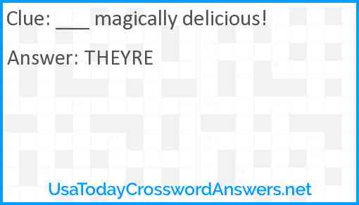 ___ magically delicious! Answer