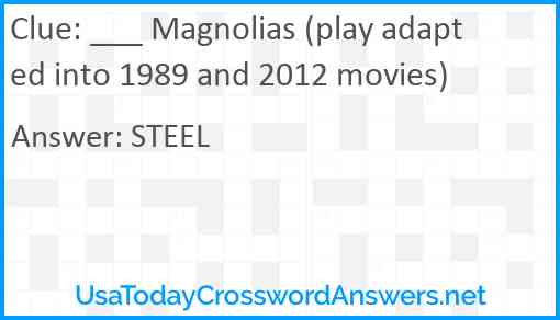 ___ Magnolias (play adapted into 1989 and 2012 movies) Answer
